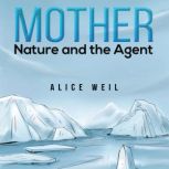Mother Nature and the Agent, Alice Weil