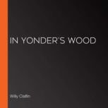 In Yonder's Wood, Willy Claflin