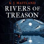 Rivers of Treason Daniel Pursglove 3, K. J. Maitland