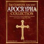 The Complete Ancient Apocrypha Collection Discover All of The 16 Most Critical Lost, Rejected, and Forgotten Books of the Bible, Chimone Malach