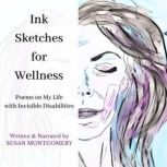 Ink Sketches for Wellness Poems on My Life with Invisible Disabilities, Susan Montgomery