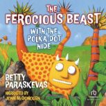 The Ferocious Beast with the Polka-Dot Hide, Betty Paraskevas