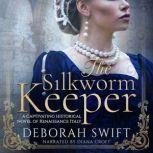 The Silkworm Keeper A captivating historical novel of Renaissance Italy