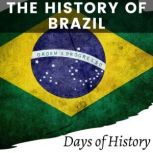 The History of Brazil A Comprehensive Overview of Brazilian History