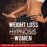 Weight Loss Hypnosis for Women Love Yourself and Say No to Emotional Eating, 2 in 1, Meditation and Hypnosis Productions