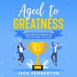 Aged to Greatness Success Stories of the 40 and Up Club, Jack Pemberton