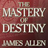 The Mastery of Destiny, James Allen