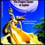 The Dragon Queen of Jupiter and Lorelei of the Red Mist, Leigh Douglass Brackett