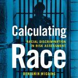 Calculating Race Racial Discrimination in Risk Assessment