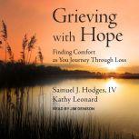Grieving with Hope Finding Comfort as You Journey through Loss, Samuel J. Hodges IV