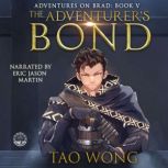 Adventurers Bond, The: Book 5 of the Adventures on Brad A Young Adult Fantasy LitRPG, Tao Wong