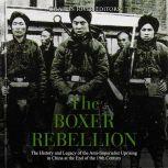Boxer Rebellion, The: The History and Legacy of the Anti-Imperialist Uprising in China at the End of the 19th Century, Charles River Editors