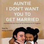 Auntie I Dont Want You To Get Married: Danielle the Girl From New York, Clarence N. M. Coggins