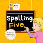Spelling Five An Interactive Vocabulary and Spelling Workbook for  9-Year-Olds (With AudioBook Lessons), Bukky Ekine-Ogunlana