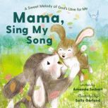 Mama, Sing My Song A Sweet Melody of God's Love for Me, Amanda Seibert