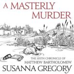 A Masterly Murder The Sixth Chronicle of Matthew Bartholomew, Susanna Gregory