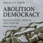 Abolition Democracy Beyond Empire, Prisons, and Torture, Angela Y. Davis