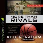 More Than Rivals A Championship Game and a Friendship That Moved a Town Beyond Black and White, Ken Abraham