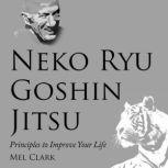 Neko Ryu Goshin Jitsu Principles to Improve Your Life