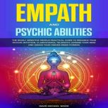 Empath and Psychic abilities The Highly Sensitive People Practical Guide to Enhance Your Psychic Intuition, Clairvoyance, Telepathy, Expand Your Mind and Awake Your Hidden Inner Powers, David Michael Wood