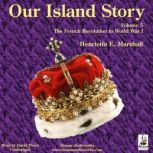Our Island Story - Volume 5 The French Revolution to World War I, Henrietta Elizabeth Marshall