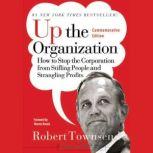 Up the Organization How to Stop the Corporation from Stifling People and Strangling Profits, Warren Bennis