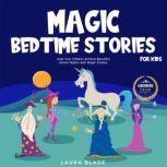 Magic Bedtime Stories for Kids Help Your Children Achieve Beautiful Dream Nights with Magic Stories., Laura Blade
