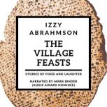 The Village Feasts Ten Tasty Tales of  Food and Family, Izzy Abrahmson