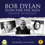 Bob Dylan Icon For The Ages - An Audio Celebration
