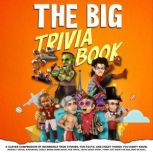 THE BIG TRIVIA BOOK A Clever Compendium Of Incredible True Stories, Fun Facts, And Crazy Things You Didnt Know. (Perfect Travel Audiobook, Pub Trivia, Trivia Quest Night, Funny Gift Book For Dad, Mom Or Kids).