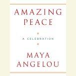 Amazing Peace And Other Poems by Maya Angelou, Maya Angelou