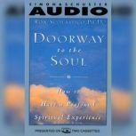 Doorway to the Soul How to Have a Profound Spiritual Experience, Ron Scolastico