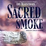 Sacred Smoke Clear Away Negative Energies and Purify Body, Mind, and Spirit, Amy Blackthorn