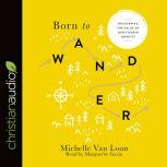 Born to Wander Recovering the Value of Our Pilgrim Identity, Michelle Van Loon
