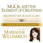 MLK Jr. and the Element of Greatness with Marianne Williamson, Marianne Williamson