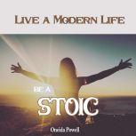 Be a Stoic: Live a Modern Life, Oneida Powell