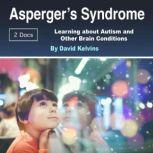 Asperger's Syndrome Learning about Autism and Other Brain Conditions, David Kelvins
