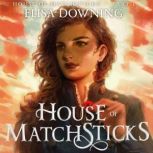 House of Matchsticks, Elisa Downing