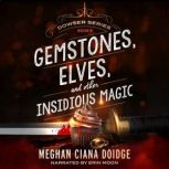 Gemstones, Elves, and Other Insidious Magic (Dowser 9), Meghan Ciana Doidge