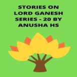 Stories on lord Ganesh series - 20 From various sources of Ganesh purana, Anusha HS