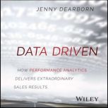 Data Driven How Performance Analytics Delivers Extraordinary Sales Results, Jenny Dearborn