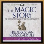 The Magic Story (Condensed Classics) The Mysterious Classic of Self-Transformation, Mitch Horowitz