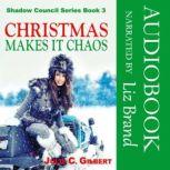 Shadow Council Book 3: Christmas Makes it Chaos A Fast-Paced Mystery Novella Featuring a Female FBI Agent and an Assassin, Julie C. Gilbert