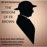 The Wisdom Of Fr Brown Great Book Mark Williams, G. K. Chesterton