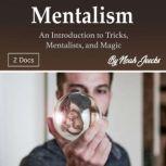 Mentalism An Introduction to Tricks, Mentalists, and Magic, Noah Jeecks