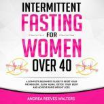 Intermittent Fasting for Women Over 40, Andrea Reeves Walters