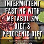 Intermittent Fasting With Metabolism Diet & Ketogenic Diet Beginners Guide To IF & Keto Diet With Desserts & Sweet Snacks + Dry Fasting : Guide to Miracle of Fasting, Greenleatherr