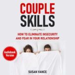 Couple Skills How to Eliminate Insecurity and Fear in Your Relationship., Susan Vance