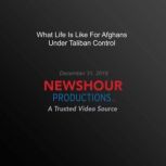 What Life Is Like For Afghans Under Taliban Control, PBS NewsHour
