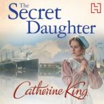 The Secret Daughter a heartbreaking and nostalgic family saga set around the Titanic, Catherine King